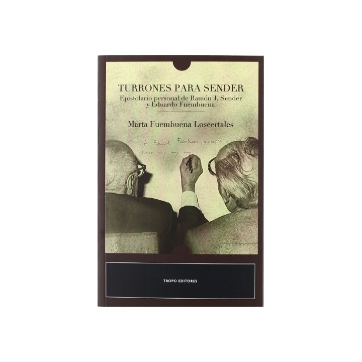 TURRONES PARA SENDER. EPISTOLARIO PERSONAL DE RAMÓN J. SENDER Y EDUARDO FUEMBUENA